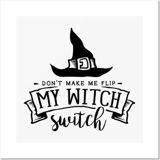 Don't make me flip my Witch switch Posters and Art